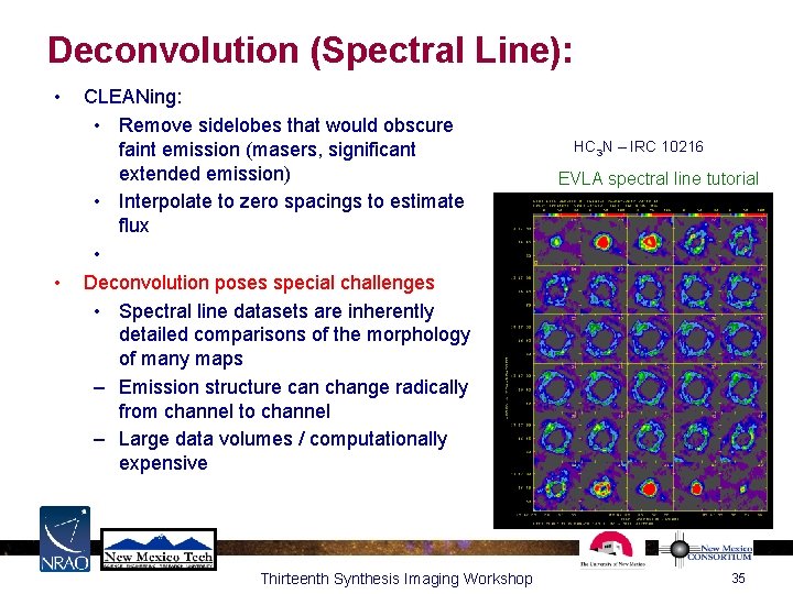 Deconvolution (Spectral Line): • • CLEANing: • Remove sidelobes that would obscure faint emission