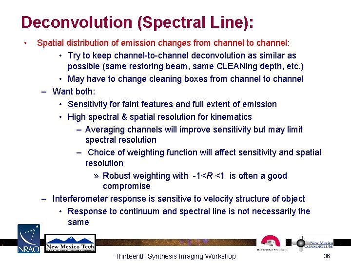 Deconvolution (Spectral Line): • Spatial distribution of emission changes from channel to channel: •