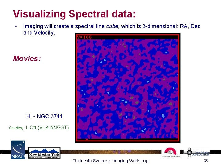 Visualizing Spectral data: • Imaging will create a spectral line cube, which is 3