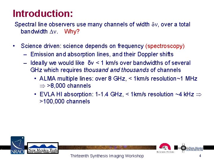 Introduction: Spectral line observers use many channels of width , over a total bandwidth