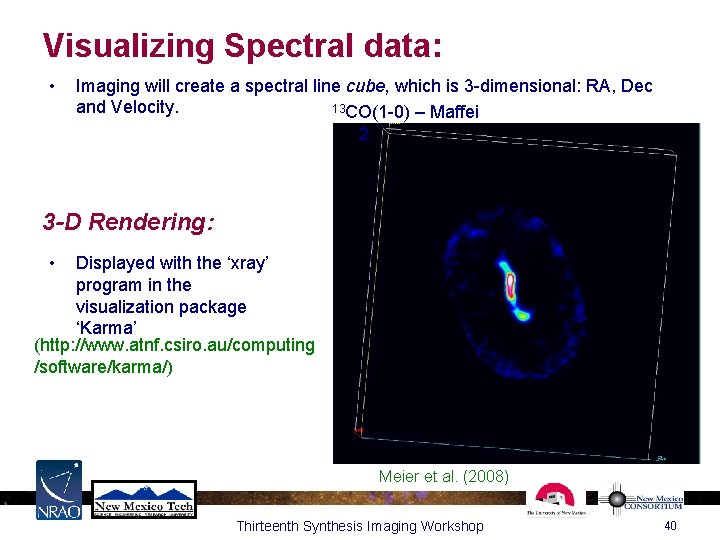 Visualizing Spectral data: • Imaging will create a spectral line cube, which is 3