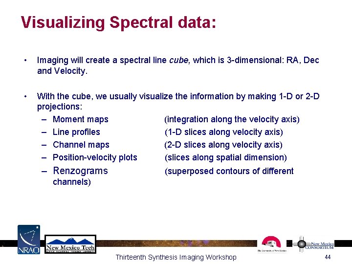 Visualizing Spectral data: • Imaging will create a spectral line cube, which is 3