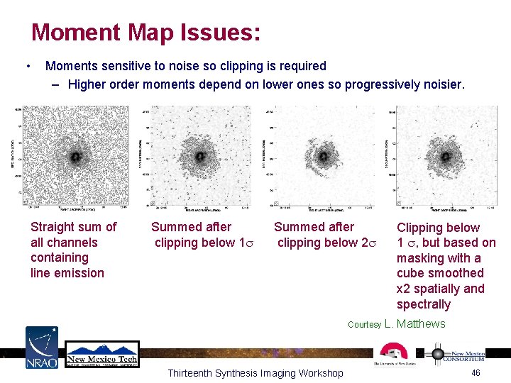 Moment Map Issues: • Moments sensitive to noise so clipping is required – Higher