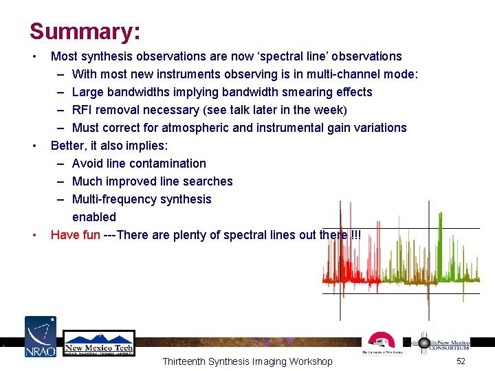 Summary: • • • Most synthesis observations are now ‘spectral line’ observations – With