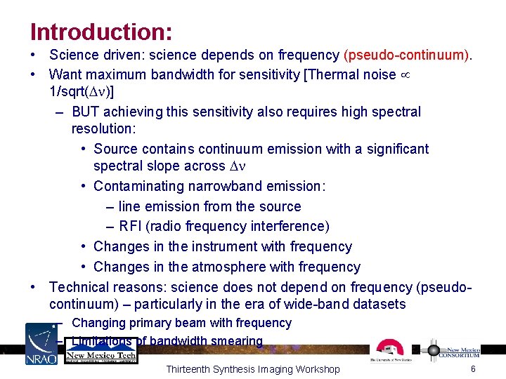 Introduction: • Science driven: science depends on frequency (pseudo-continuum). • Want maximum bandwidth for