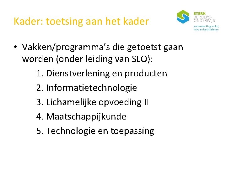 Kader: toetsing aan het kader • Vakken/programma’s die getoetst gaan worden (onder leiding van