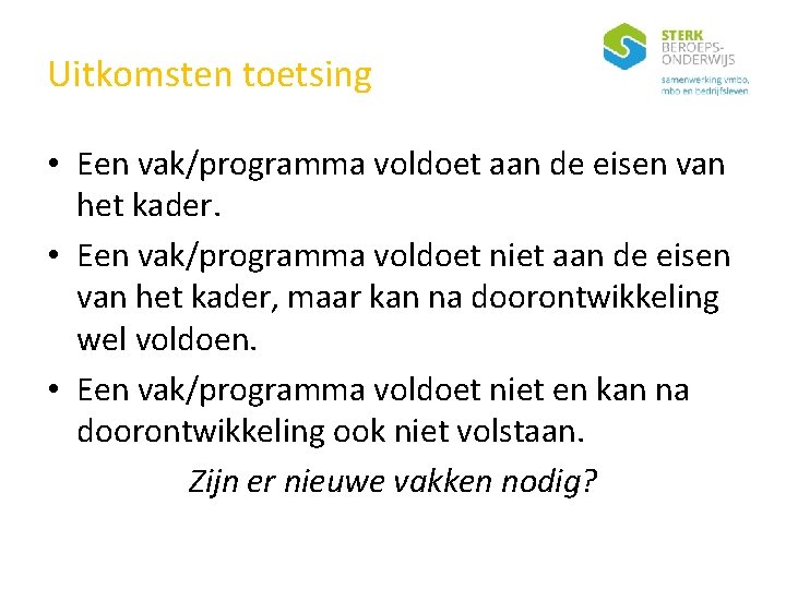 Uitkomsten toetsing • Een vak/programma voldoet aan de eisen van het kader. • Een