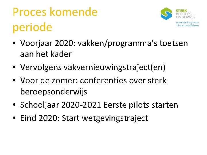 Proces komende periode • Voorjaar 2020: vakken/programma’s toetsen aan het kader • Vervolgens vakvernieuwingstraject(en)