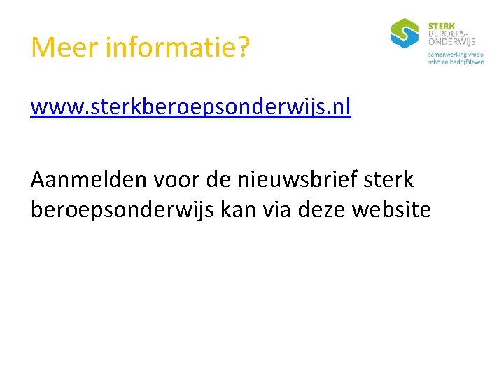 Meer informatie? www. sterkberoepsonderwijs. nl Aanmelden voor de nieuwsbrief sterk beroepsonderwijs kan via deze