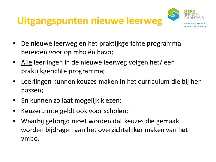 Uitgangspunten nieuwe leerweg • De nieuwe leerweg en het praktijkgerichte programma bereiden voor op