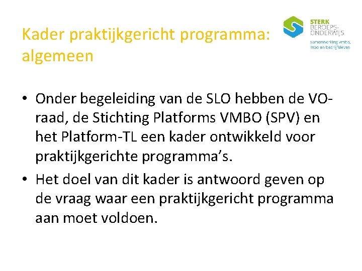 Kader praktijkgericht programma: algemeen • Onder begeleiding van de SLO hebben de VOraad, de