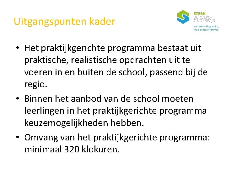 Uitgangspunten kader • Het praktijkgerichte programma bestaat uit praktische, realistische opdrachten uit te voeren