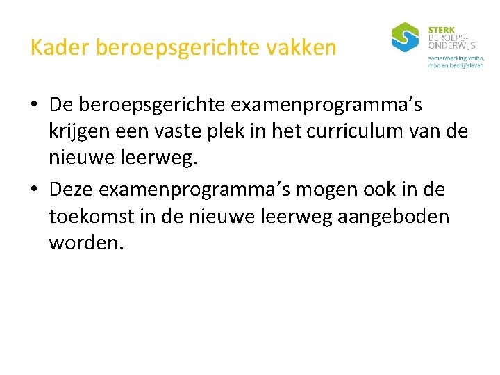 Kader beroepsgerichte vakken • De beroepsgerichte examenprogramma’s krijgen een vaste plek in het curriculum