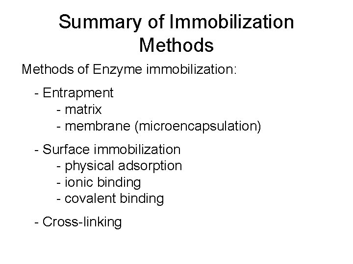 Summary of Immobilization Methods of Enzyme immobilization: - Entrapment - matrix - membrane (microencapsulation)