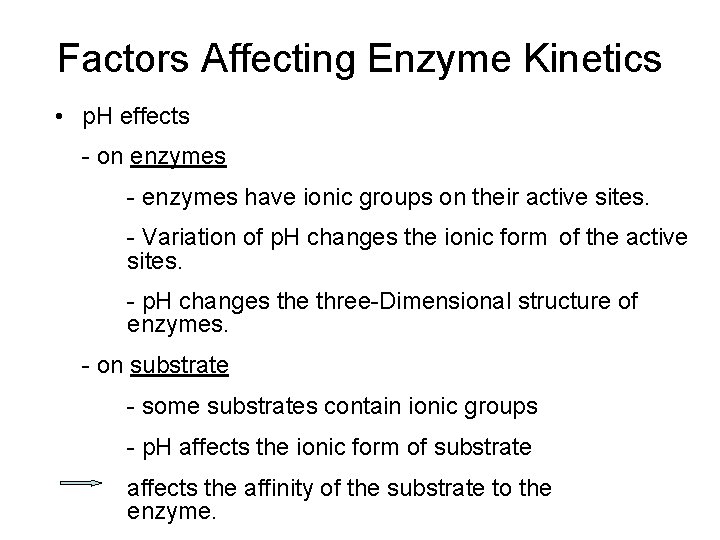 Factors Affecting Enzyme Kinetics • p. H effects - on enzymes - enzymes have