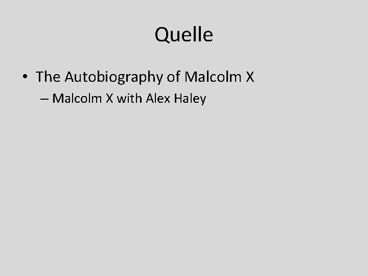 Quelle • The Autobiography of Malcolm X – Malcolm X with Alex Haley 