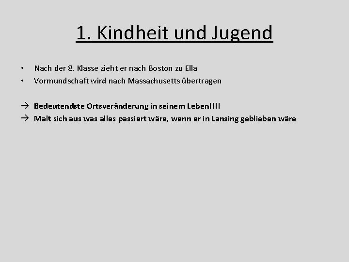 1. Kindheit und Jugend • • Nach der 8. Klasse zieht er nach Boston