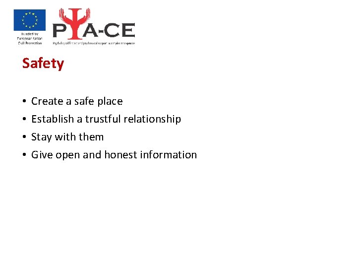 Safety • • Create a safe place Establish a trustful relationship Stay with them