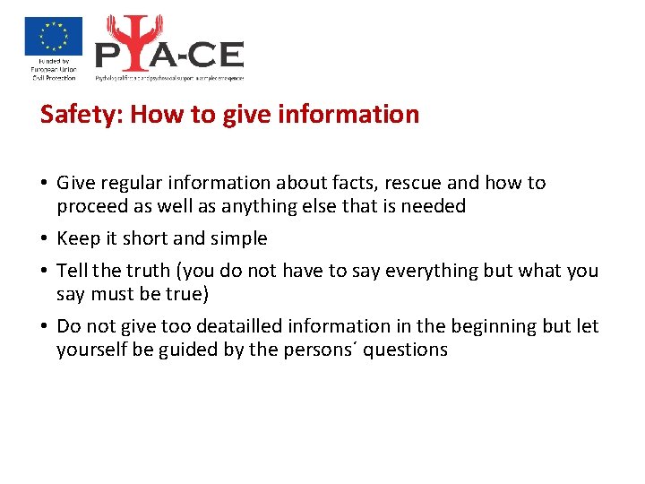 Safety: How to give information • Give regular information about facts, rescue and how