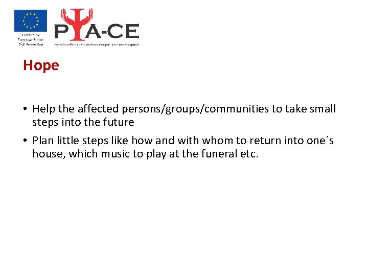 Hope • Help the affected persons/groups/communities to take small steps into the future •