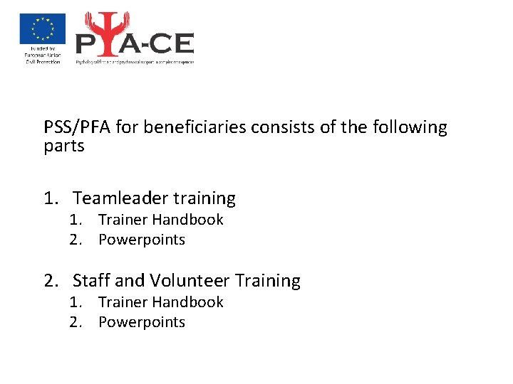 PSS/PFA for beneficiaries consists of the following parts 1. Teamleader training 1. Trainer Handbook