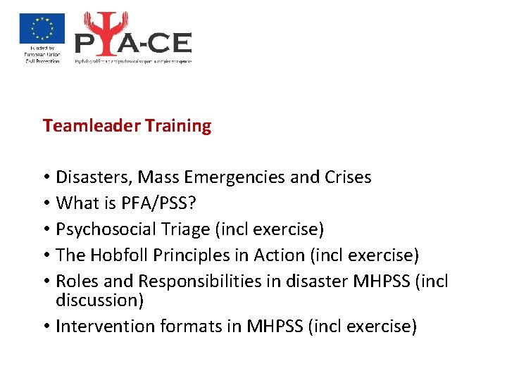 Teamleader Training • Disasters, Mass Emergencies and Crises • What is PFA/PSS? • Psychosocial