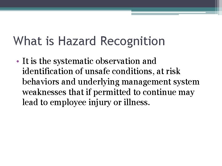 What is Hazard Recognition • It is the systematic observation and identification of unsafe