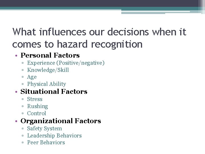What influences our decisions when it comes to hazard recognition • Personal Factors ▫