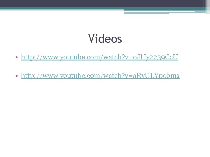 Videos • http: //www. youtube. com/watch? v=o. JHy 2239 Cc. U • http: //www.