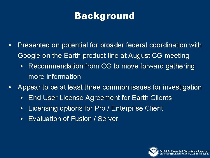 Background • Presented on potential for broader federal coordination with Google on the Earth