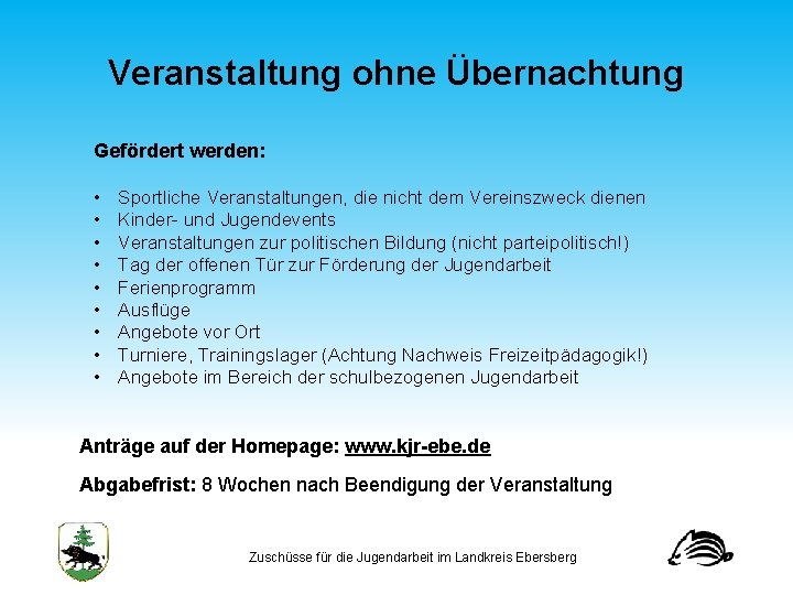 Veranstaltung ohne Übernachtung Gefördert werden: • • • Sportliche Veranstaltungen, die nicht dem Vereinszweck