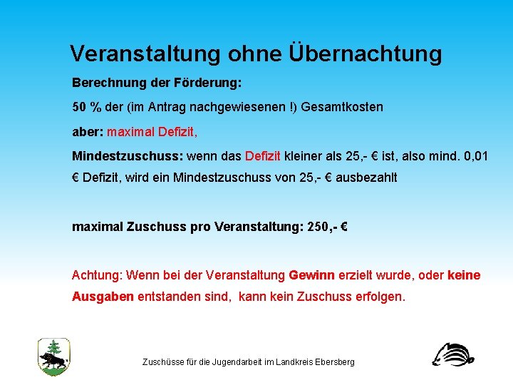 Veranstaltung ohne Übernachtung Berechnung der Förderung: 50 % der (im Antrag nachgewiesenen !) Gesamtkosten