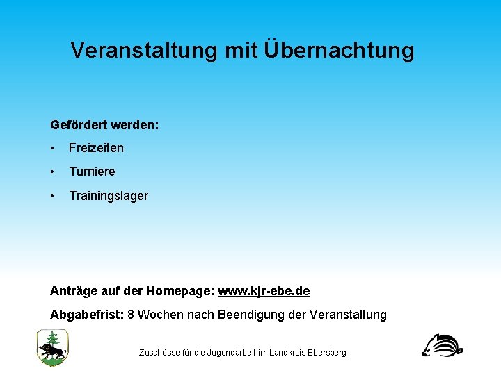 Veranstaltung mit Übernachtung Gefördert werden: • Freizeiten • Turniere • Trainingslager Anträge auf der