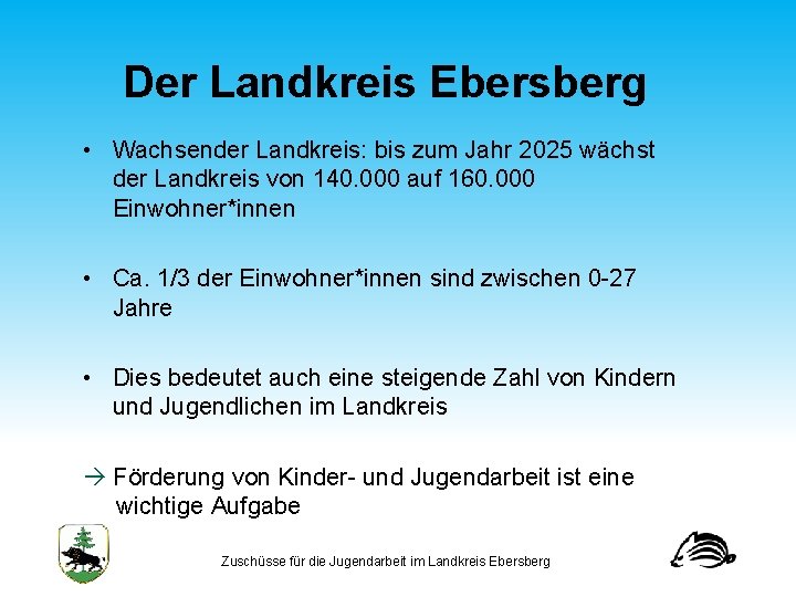 Der Landkreis Ebersberg • Wachsender Landkreis: bis zum Jahr 2025 wächst der Landkreis von