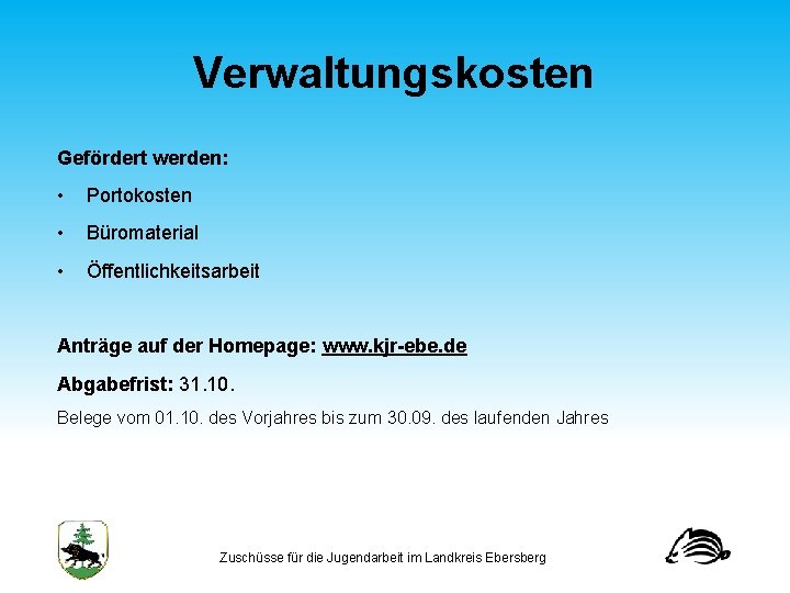 Verwaltungskosten Gefördert werden: • Portokosten • Büromaterial • Öffentlichkeitsarbeit Anträge auf der Homepage: www.