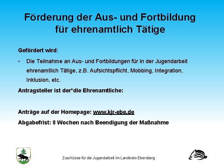 Förderung der Aus und Fortbildung für ehrenamtlich Tätige Gefördert wird: • Die Teilnahme an