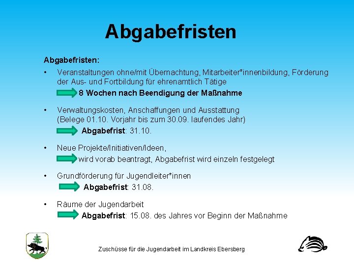 Abgabefristen: • Veranstaltungen ohne/mit Übernachtung, Mitarbeiter*innenbildung, Förderung der Aus und Fortbildung für ehrenamtlich Tätige