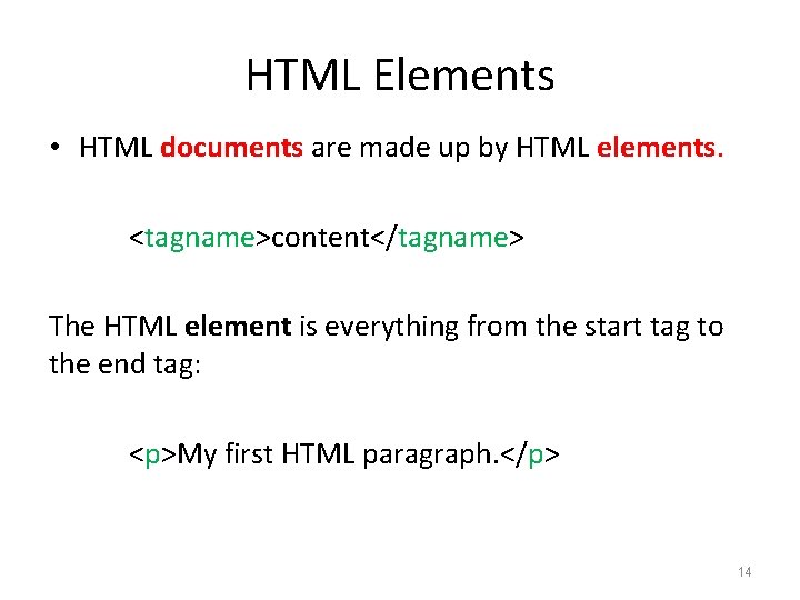 HTML Elements • HTML documents are made up by HTML elements. <tagname>content</tagname> The HTML