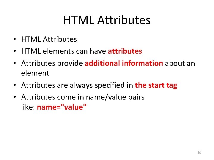 HTML Attributes • HTML elements can have attributes • Attributes provide additional information about