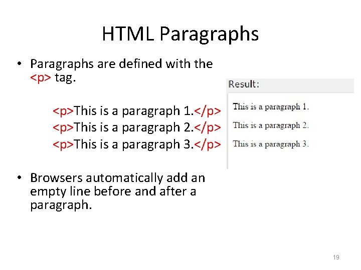 HTML Paragraphs • Paragraphs are defined with the <p> tag. <p>This is a paragraph