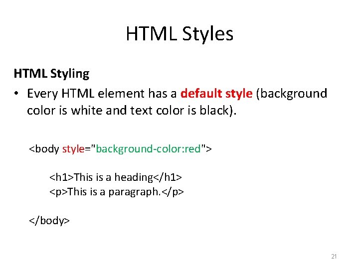 HTML Styles HTML Styling • Every HTML element has a default style (background color