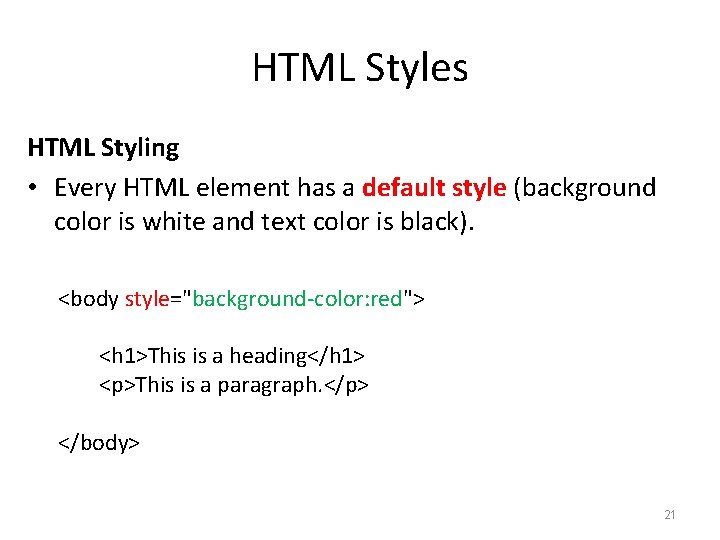 HTML Styles HTML Styling • Every HTML element has a default style (background color HTML Styles HTML Styling • Every HTML element has a default style (background color