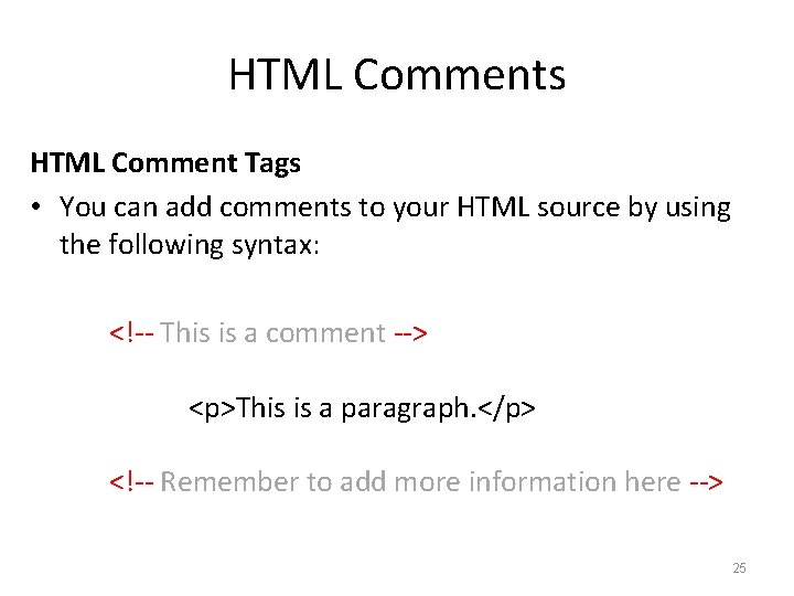 HTML Comments HTML Comment Tags • You can add comments to your HTML source