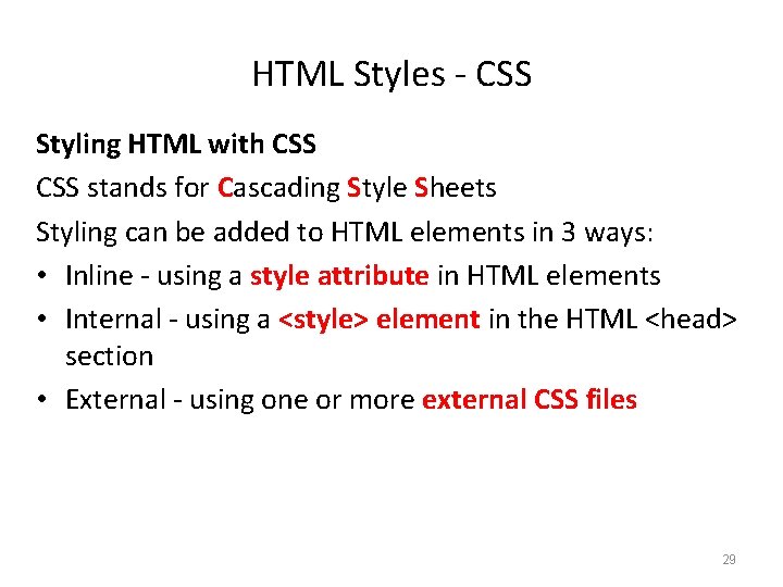 HTML Styles - CSS Styling HTML with CSS stands for Cascading Style Sheets Styling