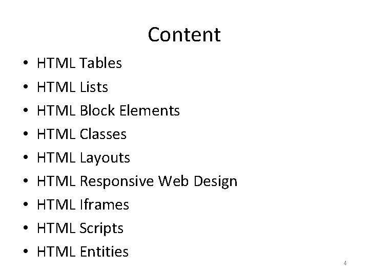 Content • • • HTML Tables HTML Lists HTML Block Elements HTML Classes HTML