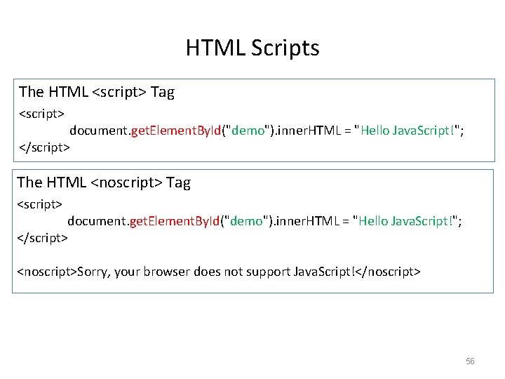 HTML Scripts The HTML <script> Tag <script> document. get. Element. By. Id("demo"). inner. HTML HTML Scripts The HTML <script> Tag <script> document. get. Element. By. Id("demo"). inner. HTML