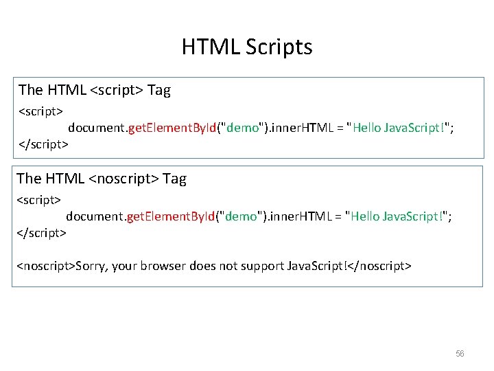 HTML Scripts The HTML <script> Tag <script> document. get. Element. By. Id("demo"). inner. HTML