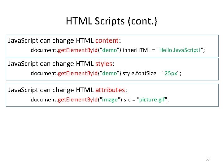 HTML Scripts (cont. ) Java. Script can change HTML content: document. get. Element. By.