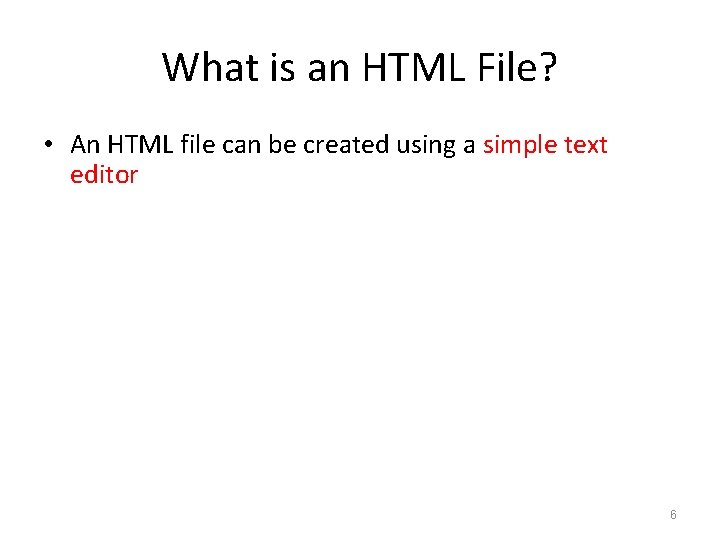 What is an HTML File? • An HTML file can be created using a What is an HTML File? • An HTML file can be created using a