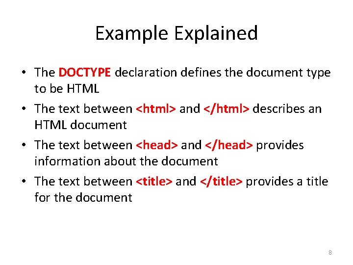 Example Explained • The DOCTYPE declaration defines the document type to be HTML •